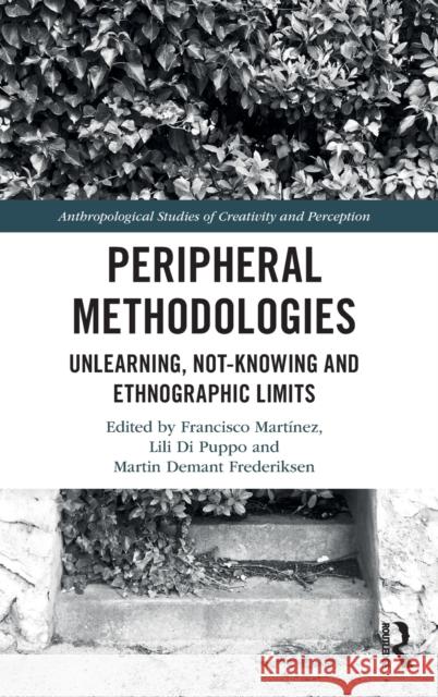 Peripheral Methodologies: Unlearning, Not-knowing and Ethnographic Limits Martínez, Francisco 9781350173071 Routledge - książka
