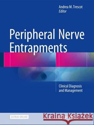 Peripheral Nerve Entrapments: Clinical Diagnosis and Management Trescot MD Abipp Fipp, Andrea M. 9783319274805 Springer - książka