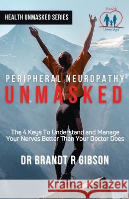 Peripheral Neuropathy UNMASKED Brandt R. Gibson 9781647469047 Author Academy Elite - książka