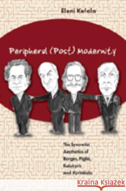 Peripheral (Post) Modernity: The Syncretist Aesthetics of Borges, Piglia, Kalokyris and Kyriakidis Kefala, Eleni 9780820486390 Peter Lang Publishing - książka
