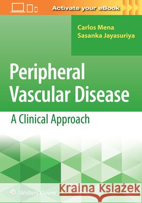 Peripheral Vascular Disease: A Clinical Approach Sasanka Jayasuriya Carlos Mena 9781496349408 LWW - książka