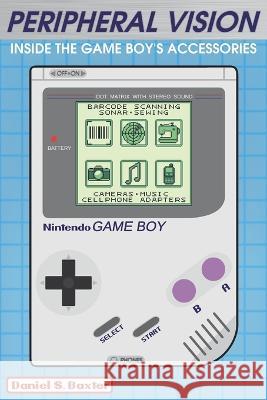 Peripheral Vision: Inside the Game Boy's Accessories & Add-ons Stuart Calvin Baxter Daniel Stuart Baxter  9798374167351 Independently Published - książka