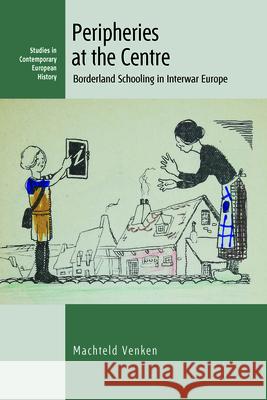 Peripheries at the Centre: Borderland Schooling in Interwar Europe Machteld Venken 9781789209679 Berghahn Books - książka