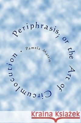 Periphrasis; or the Art of Circumlocution Pamela Martin 9780578015095 Pamela Gowan - książka