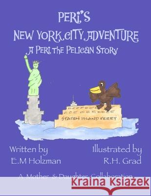 Peri's New York City Adventure: A Peri the Pelican Story R. H. Grad E. M. Holzman 9781697709957 Independently Published - książka