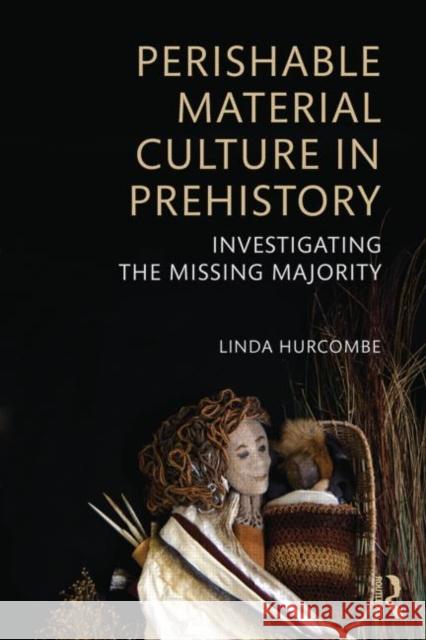 Perishable Material Culture in Prehistory: Investigating the Missing Majority Hurcombe, Linda M. 9780415537933 Routledge - książka
