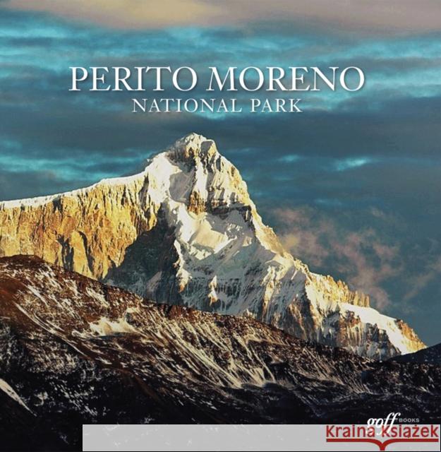 Perito Moreno National Park Antonio Vizcaino Douglas Tompkins 9781939621184 Goff Books - książka