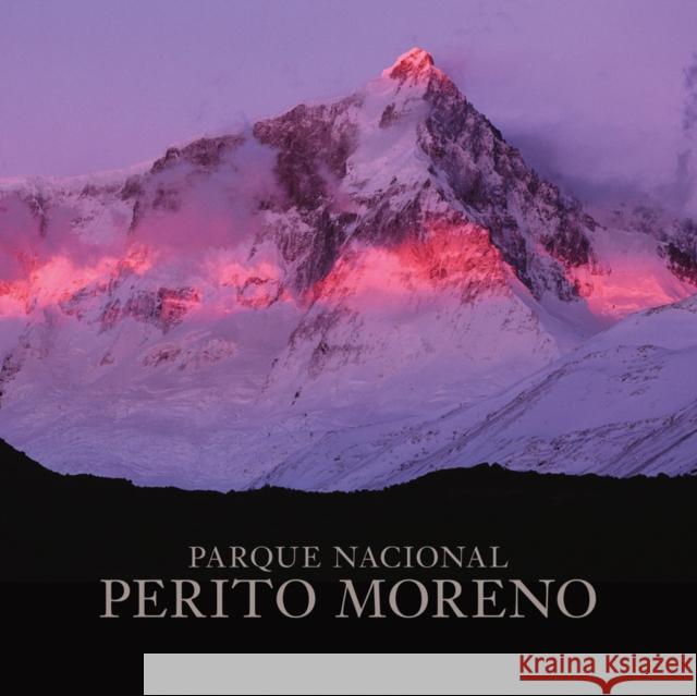 Perito Moreno National Park Antonio Vizcaino Douglas Tompkins 9781939621191 Goff Books - książka