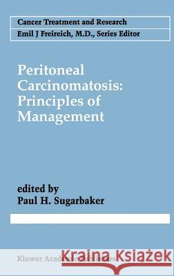 Peritoneal Carcinomatosis: Principles of Management Paul Ed. Sugarbaker Paul H. Sugarbaker 9780792337270 Springer - książka