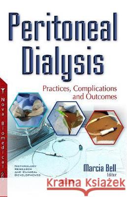 Peritoneal Dialysis: Practices, Complications & Outcomes Marcia Bell 9781536105155 Nova Science Publishers Inc - książka