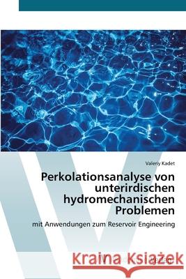 Perkolationsanalyse von unterirdischen hydromechanischen Problemen Kadet, Valeriy 9786200670243 AV Akademikerverlag - książka