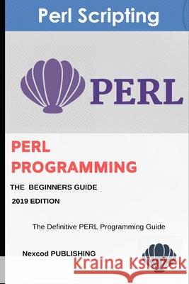 Perl: PERL Programming for Beginners. Learn Programming PERL, 2019 Edition. Nexcod Publishing 9781088570869 Independently Published - książka
