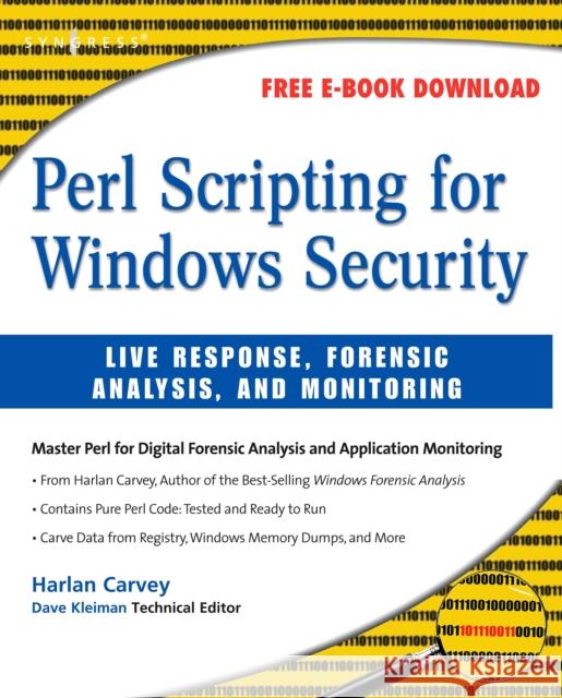 Perl Scripting for Windows Security: Live Response, Forensic Analysis, and Monitoring Carvey, Harlan 9781597491730 Syngress Publishing - książka