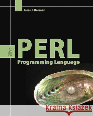 Perl: The Programming Language Jules J. Berman 9780763757588 JONES AND BARTLETT PUBLISHERS, INC - książka
