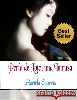 Perla de loto: Una intrusa Saravia Msv, Mariela Saravia 9781532727993 Createspace Independent Publishing Platform - książka