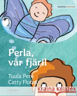 Perla, vår fjäril: Swedish Edition of Pearl, Our Butterfly Pere, Tuula 9789523570733 Wickwick Ltd - książka