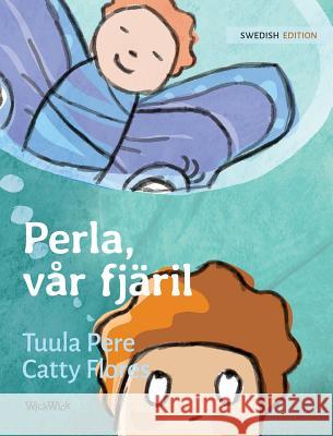 Perla, vår fjäril: Swedish Edition of Pearl, Our Butterfly Pere, Tuula 9789523570740 Wickwick Ltd - książka