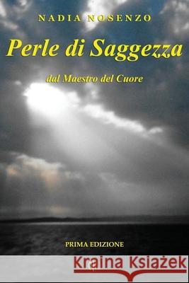 Perle di Saggezza: dal Maestro del Cuore Nosenzo, Nadia 9781545582398 Createspace Independent Publishing Platform - książka
