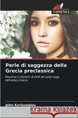 Perle di saggezza della Grecia preclassica John Kyriazoglou 9786205737972 Edizioni Sapienza - książka