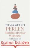 Perlen buddhistischer Weisheit Wetzel, Sylvia 9783843614405 Patmos Verlag