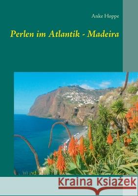 Perlen im Atlantik - Madeira Anke Hoppe 9783752832617 Books on Demand - książka