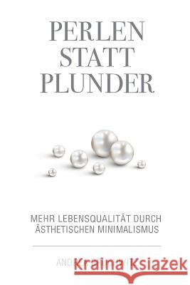 Perlen statt Plunder: Mehr Lebensqualität durch ästhetischen Minimalismus Bruchwitz, Andrea 9781982903039 Independently Published - książka