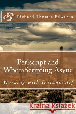 Perlscript and WbemScripting Async: Working with InstancesOf Richard Thomas Edwards 9781722274344 Createspace Independent Publishing Platform - książka