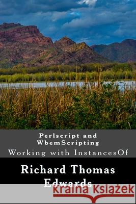 Perlscript and WbemScripting: Working with InstancesOf Richard Thomas Edwards 9781722196868 Createspace Independent Publishing Platform - książka