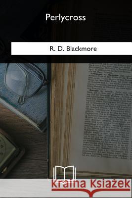 Perlycross R. D. Blackmore 9781985388284 Createspace Independent Publishing Platform - książka