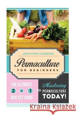 Permaculture for Beginner: The Ultimate 2 in 1 Guide to Mastering Permaculture Today! Jonathon Cardone 9781514798546 Createspace Independent Publishing Platform - książka