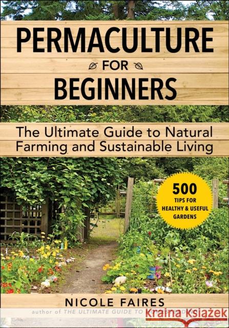 Permaculture for Beginners: The Ultimate Guide to Natural Farming and Sustainable Living Nicole Faires 9781510767706 Skyhorse Publishing - książka