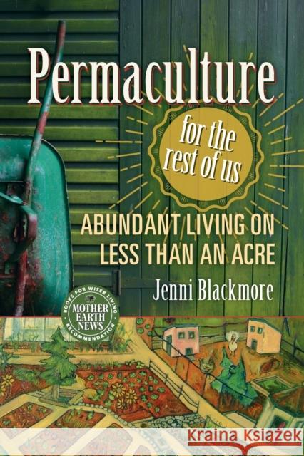 Permaculture for the Rest of Us: Abundant Living on Less than an Acre Jenni Blackmore 9780865718104 New Society Publishers - książka