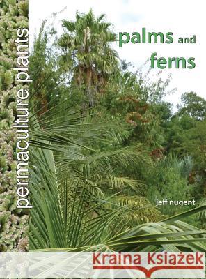 Permaculture Plants: Palms and Ferns Jeff Nugent 9780958636711 Sari - książka