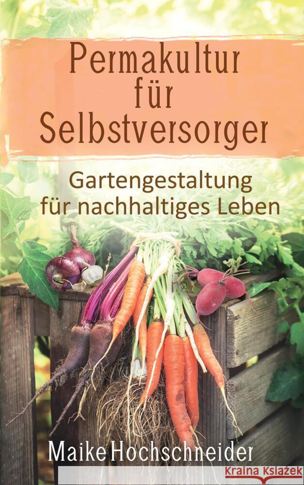 Permakultur für Selbstversorger - Gartengestaltung für nachhaltiges Leben Hochschneider, Maike 9789403617008 Bookmundo - książka