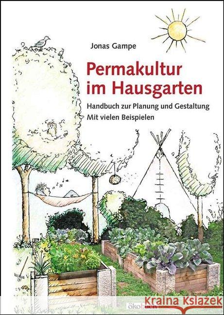 Permakultur im Hausgarten : Handbuch zur Planung und Gestaltung. Mit vielen Beispielen Gampe, Jonas 9783936896909 Ökobuch Verlag u. Versand - książka