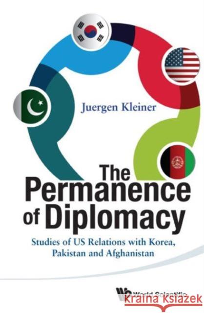 Permanence of Diplomacy, The: Studies of Us Relations with Korea, Pakistan and Afghanistan Kleiner, Juergen 9789814733366 World Scientific Publishing Company - książka