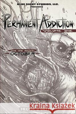 Permanent Addiction Volume One: The One About October Hector Ortega 9780578441511 Blue Sight Studios, LLC. - książka