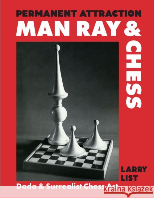 Permanent Attraction: Man Ray & Chess: Dada & Surrealist Chess Art Larry List 9783777444475 Hirmer Verlag GmbH - książka