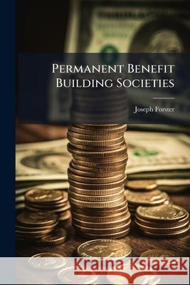 Permanent Benefit Building Societies Joseph Forster 9781144432308  - książka
