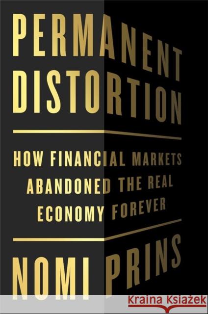 Permanent Distortion: How the Financial Markets Abandoned the Real Economy Forever Nomi Prins 9781541789067 PublicAffairs - książka