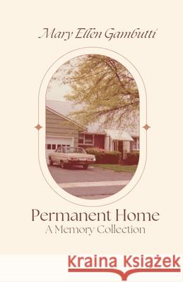 Permanent Home: A Memory Collection Mary Ellen Gambutti   9798201217730 Mary Ellen Gambutti - książka