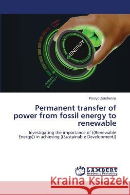 Permanent transfer of power from fossil energy to renewable Zarshenas, Pourya 9786206155041 LAP Lambert Academic Publishing - książka