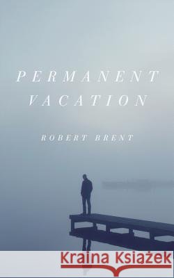 Permanent Vacation Robert Brent 9780692560631 R. B. Boggan - książka