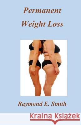 Permanent Weight Loss Raymond E. Smith 9781727097849 Createspace Independent Publishing Platform - książka