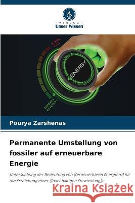 Permanente Umstellung von fossiler auf erneuerbare Energie Pourya Zarshenas   9786205960691 Verlag Unser Wissen - książka