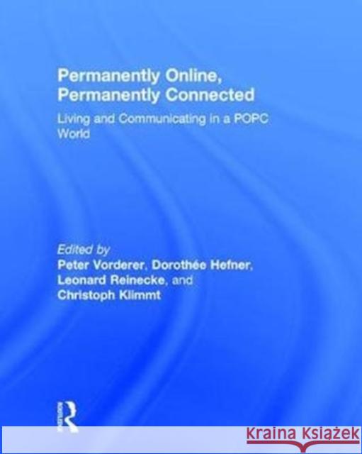 Permanently Online, Permanently Connected: Living and Communicating in a Popc World Dorothee Hefner Christoph Klimmt Leonard Reinecke 9781138244993 Routledge - książka