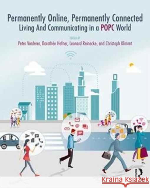 Permanently Online, Permanently Connected: Living and Communicating in a Popc World Vorderer, Peter 9781138245006 Routledge - książka