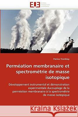 Perméation membranaire et spectrométrie de masse isotopique Tremblay-P 9786131511066 Editions Universitaires Europeennes - książka