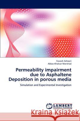 Permeability impairment due to Asphaltene Deposition in porous media Ashoori, Siavash 9783659235795 LAP Lambert Academic Publishing - książka