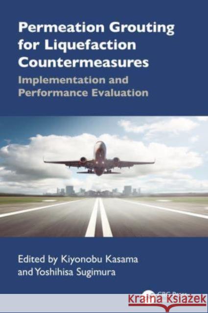 Permeation Grouting for Liquefaction  Countermeasures: Implementation and Performance Evaluation  9781032670119 CRC Press - książka